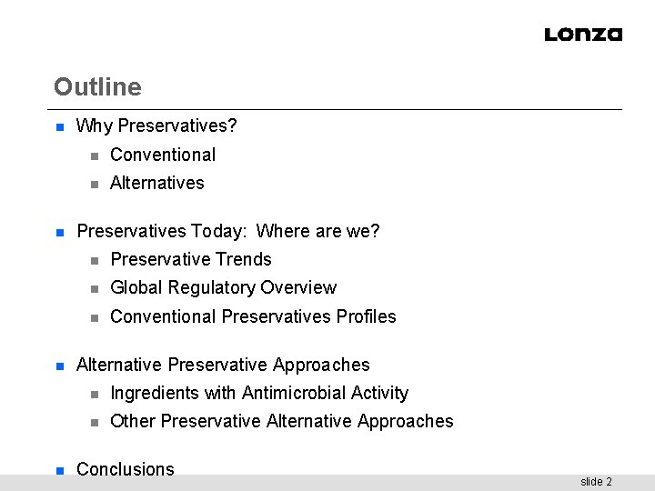 Outline n n Why Preservatives? n Conventional n Alternatives Preservatives Today: Where are we?