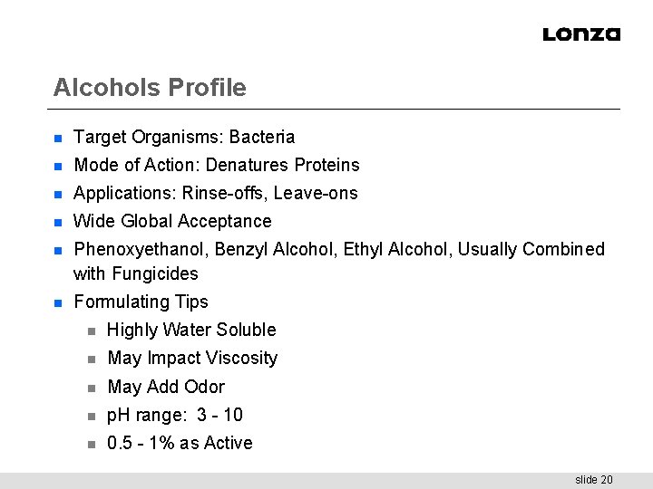 Alcohols Profile n Target Organisms: Bacteria n Mode of Action: Denatures Proteins n Applications: