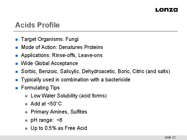 Acids Profile n Target Organisms: Fungi n Mode of Action: Denatures Proteins n Applications: