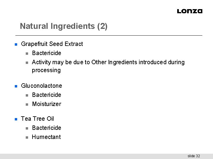 Natural Ingredients (2) n n n Grapefruit Seed Extract n Bactericide n Activity may