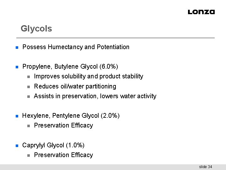 Glycols n Possess Humectancy and Potentiation n Propylene, Butylene Glycol (6. 0%) n n