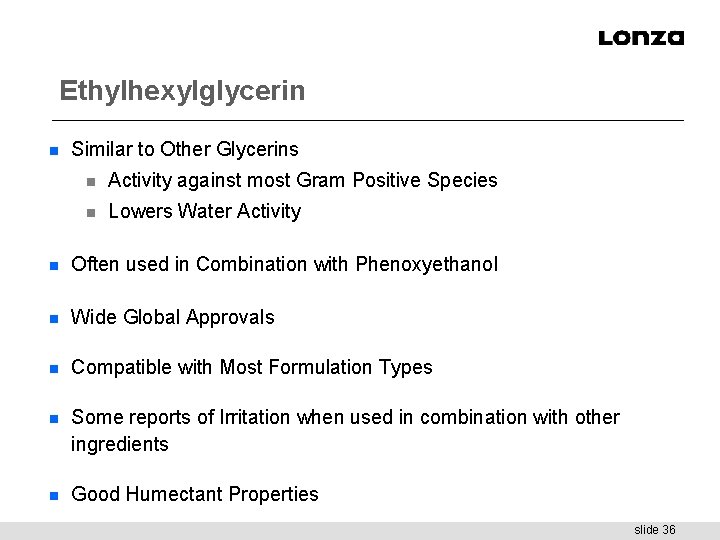 Ethylhexylglycerin n Similar to Other Glycerins n Activity against most Gram Positive Species n