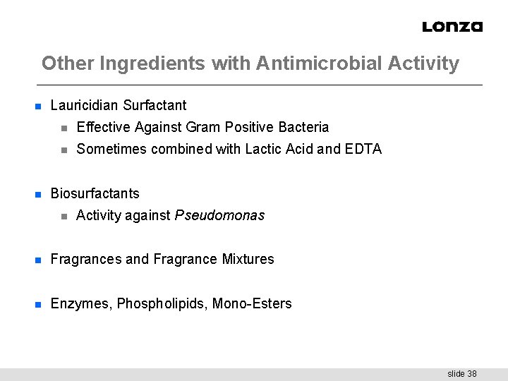 Other Ingredients with Antimicrobial Activity n n Lauricidian Surfactant n Effective Against Gram Positive