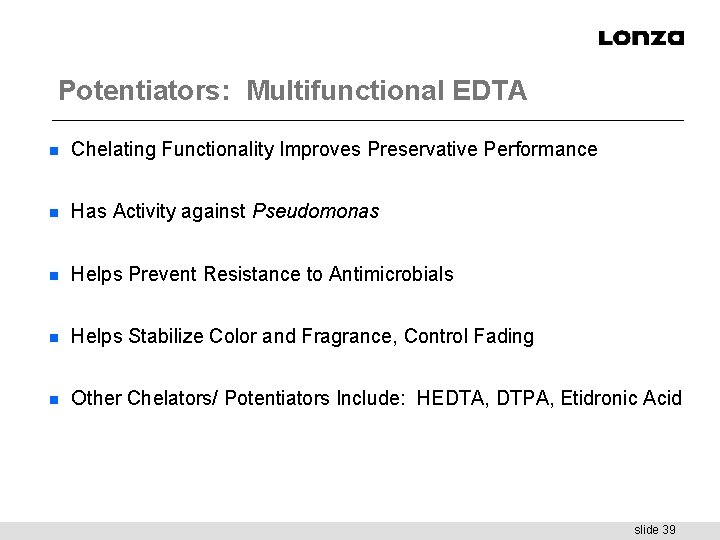 Potentiators: Multifunctional EDTA n Chelating Functionality Improves Preservative Performance n Has Activity against Pseudomonas