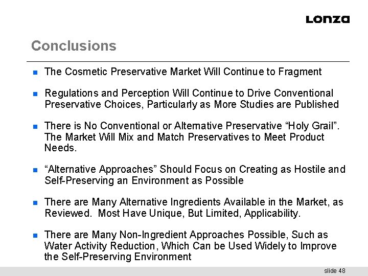 Conclusions n The Cosmetic Preservative Market Will Continue to Fragment n Regulations and Perception