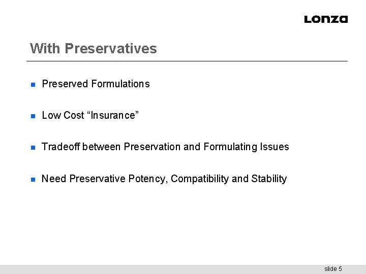 With Preservatives n Preserved Formulations n Low Cost “Insurance” n Tradeoff between Preservation and