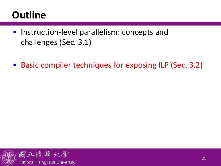 Outline • Instruction-level parallelism: concepts and challenges (Sec. 3. 1) • Basic compiler techniques