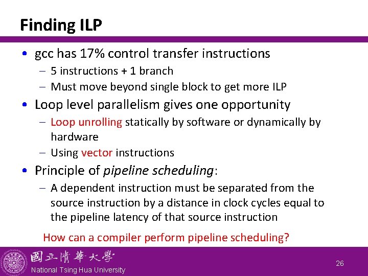 Finding ILP • gcc has 17% control transfer instructions - 5 instructions + 1