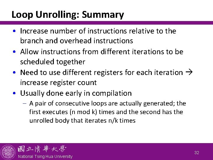 Loop Unrolling: Summary • Increase number of instructions relative to the branch and overhead