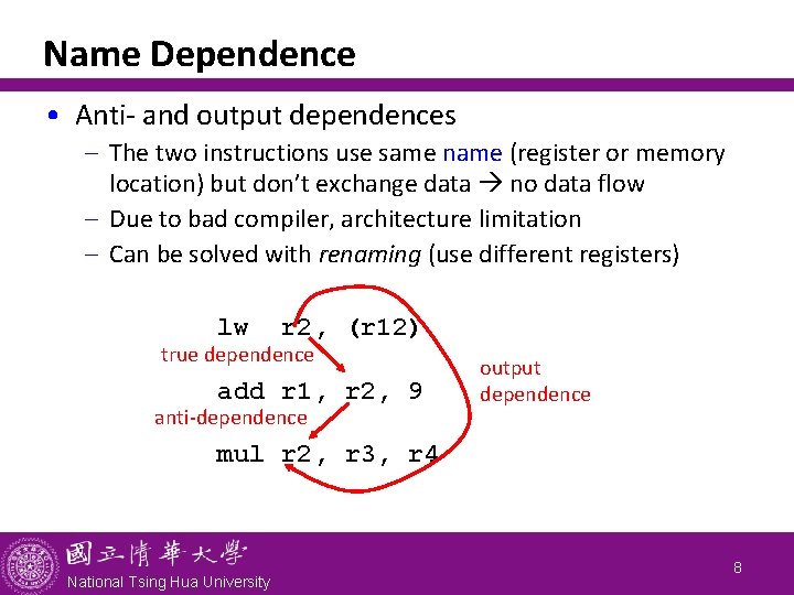 Name Dependence • Anti- and output dependences - The two instructions use same name