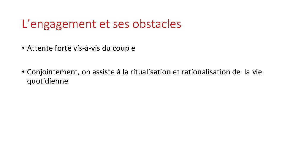 L’engagement et ses obstacles • Attente forte vis-à-vis du couple • Conjointement, on assiste