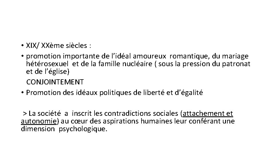  • XIX/ XXème siècles : • promotion importante de l’idéal amoureux romantique, du