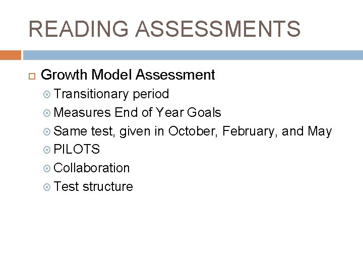 READING ASSESSMENTS Growth Model Assessment Transitionary period Measures End of Year Goals Same test,