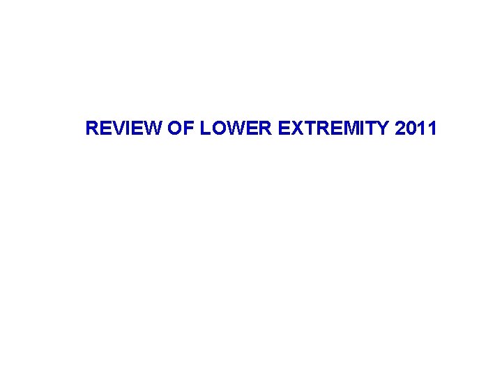 REVIEW OF LOWER EXTREMITY 2011 