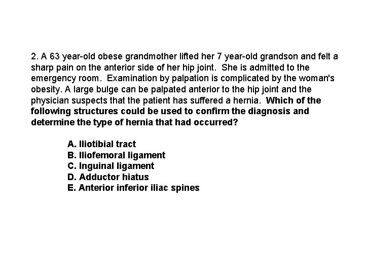 2. A 63 year-old obese grandmother lifted her 7 year-old grandson and felt a