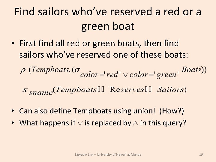 Find sailors who’ve reserved a red or a green boat • First find all Find sailors who’ve reserved a red or a green boat • First find all