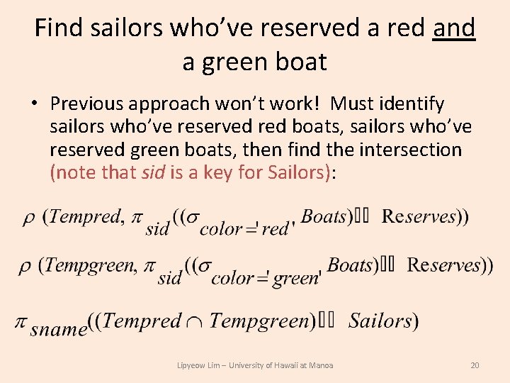 Find sailors who’ve reserved a red and a green boat • Previous approach won’t Find sailors who’ve reserved a red and a green boat • Previous approach won’t