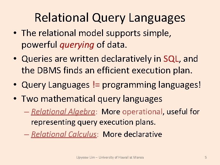 Relational Query Languages • The relational model supports simple, powerful querying of data. • Relational Query Languages • The relational model supports simple, powerful querying of data. •