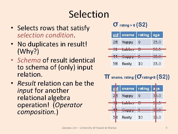 Selection • Selects rows that satisfy selection condition. • No duplicates in result! (Why? Selection • Selects rows that satisfy selection condition. • No duplicates in result! (Why?