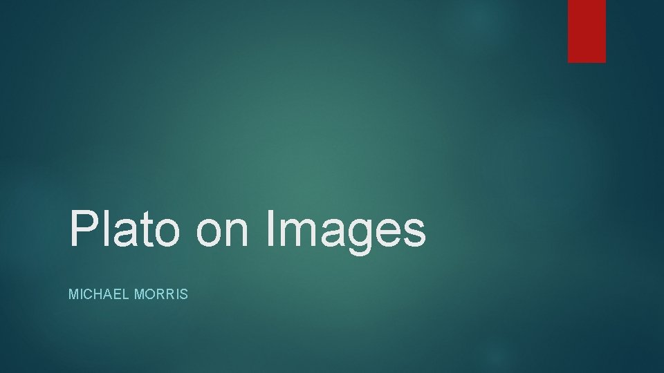 Plato on Images MICHAEL MORRIS 