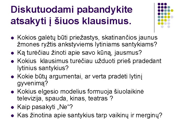 Diskutuodami pabandykite atsakyti į šiuos klausimus. l l l l Kokios galėtų būti priežastys,