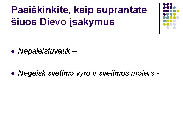 Paaiškinkite, kaip suprantate šiuos Dievo įsakymus l Nepaleistuvauk – l Negeisk svetimo vyro ir