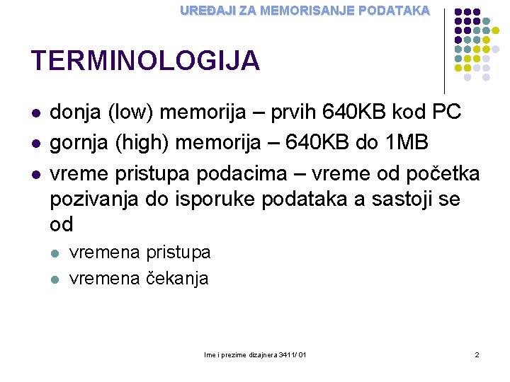 UREĐAJI ZA MEMORISANJE PODATAKA TERMINOLOGIJA l l l donja (low) memorija – prvih 640 UREĐAJI ZA MEMORISANJE PODATAKA TERMINOLOGIJA l l l donja (low) memorija – prvih 640