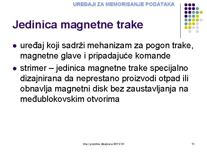 UREĐAJI ZA MEMORISANJE PODATAKA Jedinica magnetne trake l l uređaj koji sadrži mehanizam za UREĐAJI ZA MEMORISANJE PODATAKA Jedinica magnetne trake l l uređaj koji sadrži mehanizam za