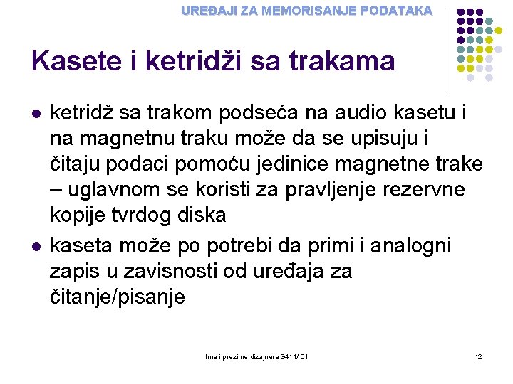 UREĐAJI ZA MEMORISANJE PODATAKA Kasete i ketridži sa trakama l l ketridž sa trakom UREĐAJI ZA MEMORISANJE PODATAKA Kasete i ketridži sa trakama l l ketridž sa trakom