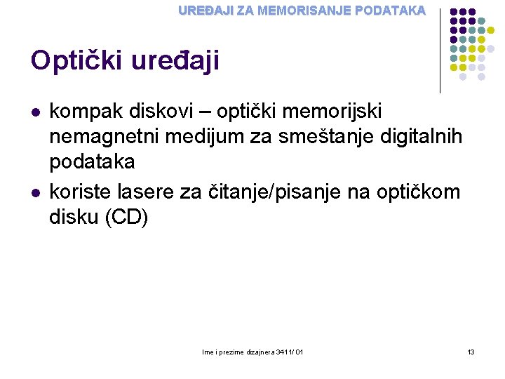 UREĐAJI ZA MEMORISANJE PODATAKA Optički uređaji l l kompak diskovi – optički memorijski nemagnetni UREĐAJI ZA MEMORISANJE PODATAKA Optički uređaji l l kompak diskovi – optički memorijski nemagnetni