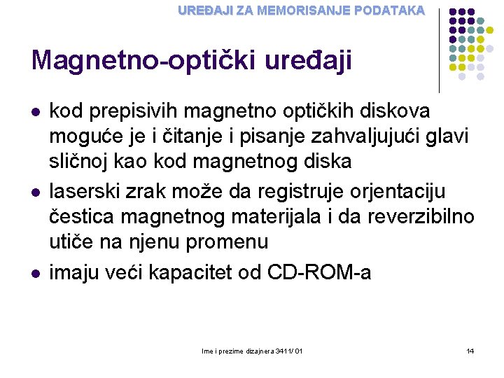 UREĐAJI ZA MEMORISANJE PODATAKA Magnetno-optički uređaji l l l kod prepisivih magnetno optičkih diskova UREĐAJI ZA MEMORISANJE PODATAKA Magnetno-optički uređaji l l l kod prepisivih magnetno optičkih diskova