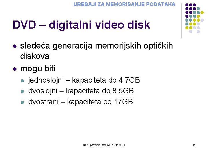 UREĐAJI ZA MEMORISANJE PODATAKA DVD – digitalni video disk l l sledeća generacija memorijskih UREĐAJI ZA MEMORISANJE PODATAKA DVD – digitalni video disk l l sledeća generacija memorijskih