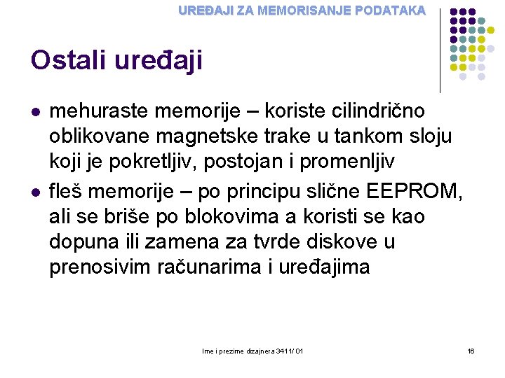 UREĐAJI ZA MEMORISANJE PODATAKA Ostali uređaji l l mehuraste memorije – koriste cilindrično oblikovane UREĐAJI ZA MEMORISANJE PODATAKA Ostali uređaji l l mehuraste memorije – koriste cilindrično oblikovane