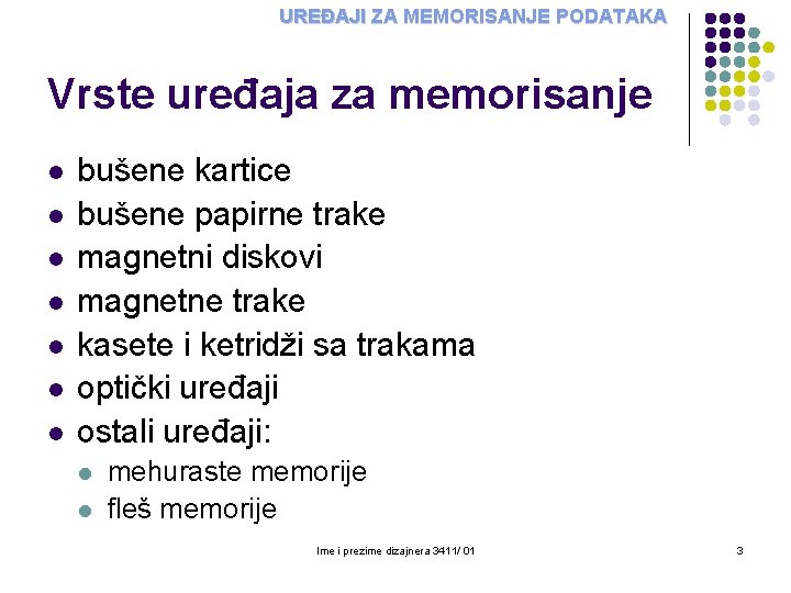 UREĐAJI ZA MEMORISANJE PODATAKA Vrste uređaja za memorisanje l l l l bušene kartice UREĐAJI ZA MEMORISANJE PODATAKA Vrste uređaja za memorisanje l l l l bušene kartice