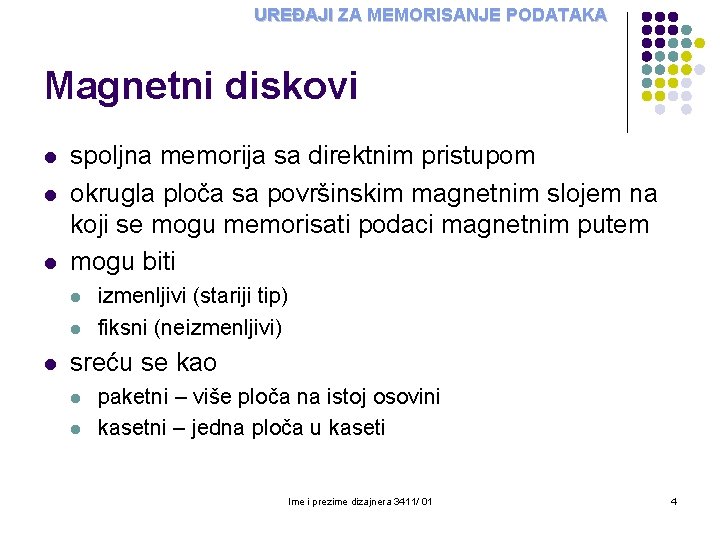 UREĐAJI ZA MEMORISANJE PODATAKA Magnetni diskovi l l l spoljna memorija sa direktnim pristupom UREĐAJI ZA MEMORISANJE PODATAKA Magnetni diskovi l l l spoljna memorija sa direktnim pristupom