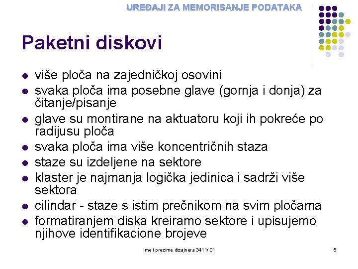 UREĐAJI ZA MEMORISANJE PODATAKA Paketni diskovi l l l l više ploča na zajedničkoj UREĐAJI ZA MEMORISANJE PODATAKA Paketni diskovi l l l l više ploča na zajedničkoj