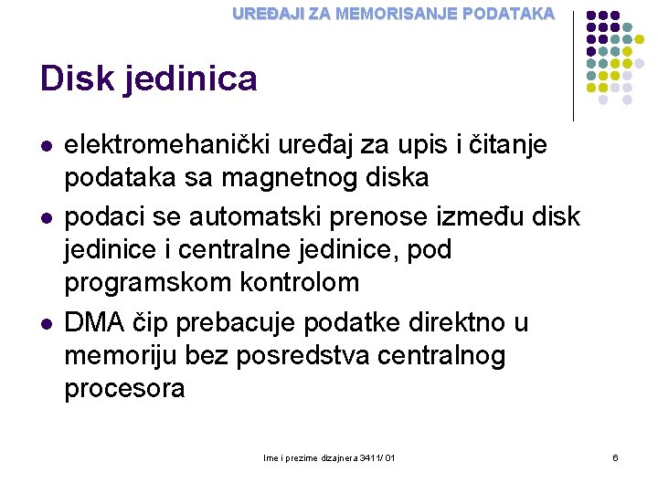 UREĐAJI ZA MEMORISANJE PODATAKA Disk jedinica l l l elektromehanički uređaj za upis i UREĐAJI ZA MEMORISANJE PODATAKA Disk jedinica l l l elektromehanički uređaj za upis i