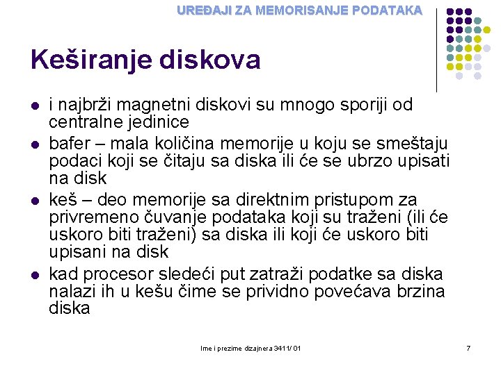 UREĐAJI ZA MEMORISANJE PODATAKA Keširanje diskova l l i najbrži magnetni diskovi su mnogo UREĐAJI ZA MEMORISANJE PODATAKA Keširanje diskova l l i najbrži magnetni diskovi su mnogo