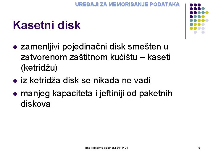 UREĐAJI ZA MEMORISANJE PODATAKA Kasetni disk l l l zamenljivi pojedinačni disk smešten u UREĐAJI ZA MEMORISANJE PODATAKA Kasetni disk l l l zamenljivi pojedinačni disk smešten u