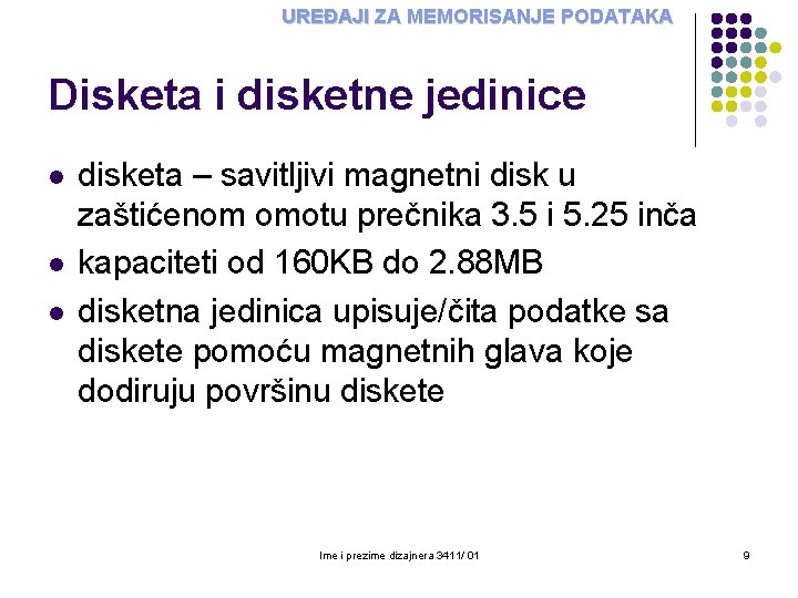 UREĐAJI ZA MEMORISANJE PODATAKA Disketa i disketne jedinice l l l disketa – savitljivi UREĐAJI ZA MEMORISANJE PODATAKA Disketa i disketne jedinice l l l disketa – savitljivi