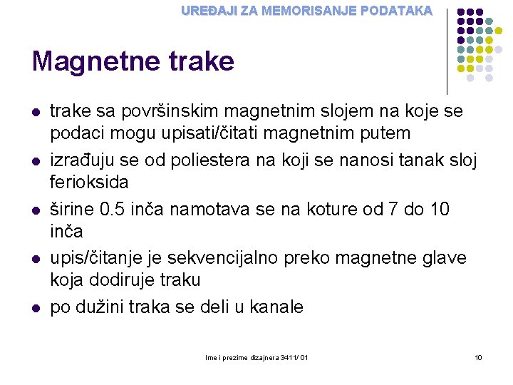UREĐAJI ZA MEMORISANJE PODATAKA Magnetne trake l l l trake sa površinskim magnetnim slojem UREĐAJI ZA MEMORISANJE PODATAKA Magnetne trake l l l trake sa površinskim magnetnim slojem