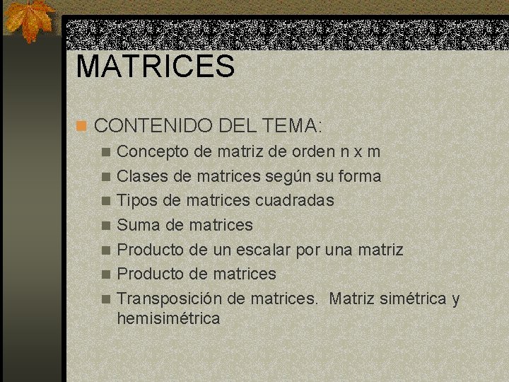 MATRICES n CONTENIDO DEL TEMA: n Concepto de matriz de orden n x m