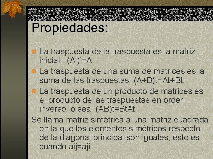 Propiedades: n La traspuesta de la traspuesta es la matriz inicial, (A’)’=A n La