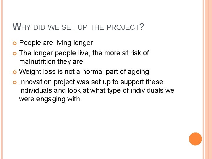 WHY DID WE SET UP THE PROJECT? People are living longer The longer people