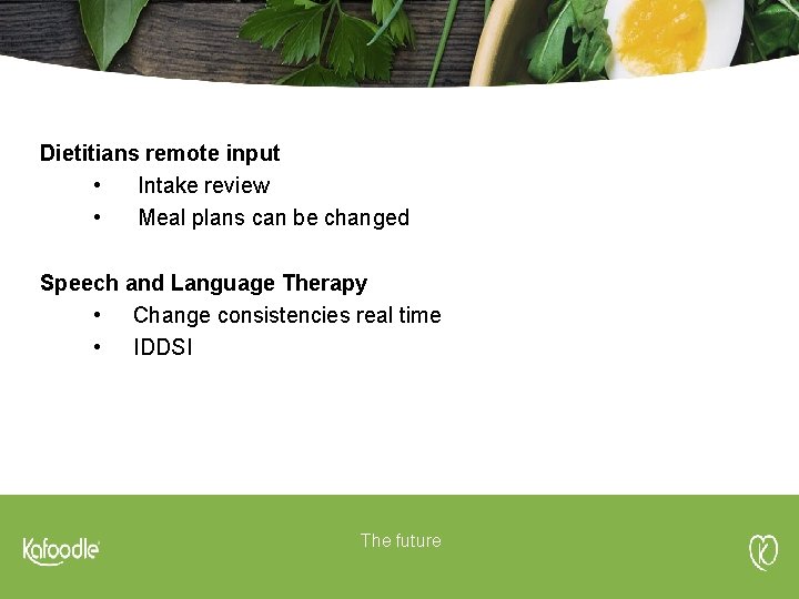 Dietitians remote input • Intake review • Meal plans can be changed Speech and