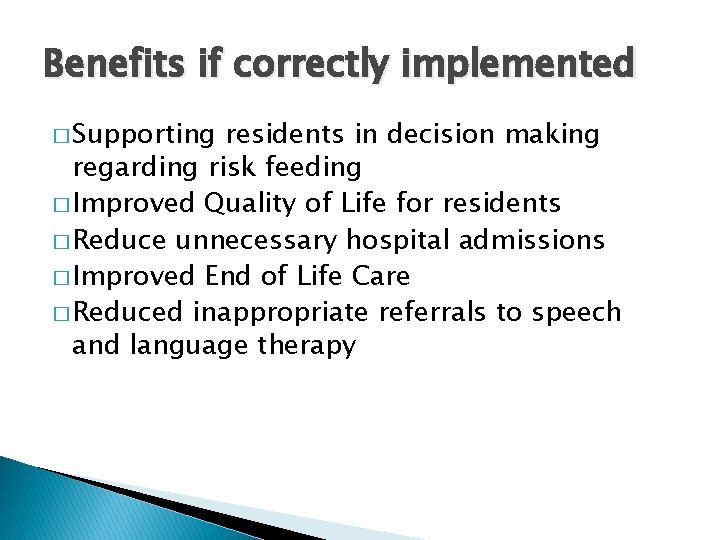 Benefits if correctly implemented � Supporting residents in decision making regarding risk feeding �