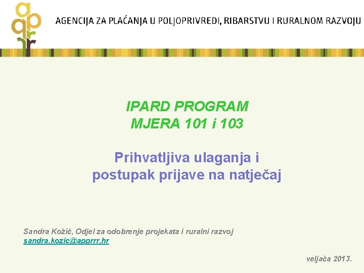 IPARD PROGRAM MJERA 101 i 103 Prihvatljiva ulaganja i postupak prijave na natječaj Sandra