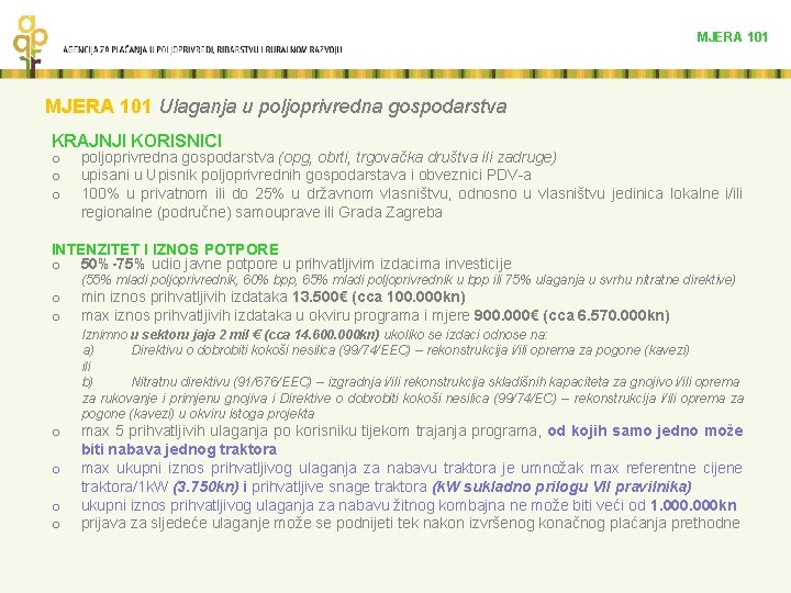 MJERA 101 Ulaganja u poljoprivredna gospodarstva KRAJNJI KORISNICI o o o poljoprivredna gospodarstva (opg,