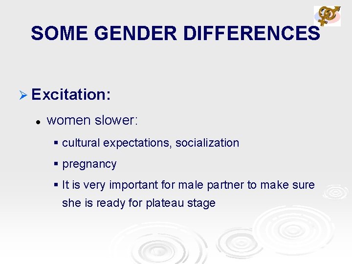 SOME GENDER DIFFERENCES Ø Excitation: l women slower: § cultural expectations, socialization § pregnancy
