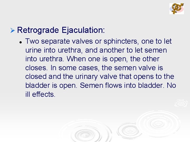 Ø Retrograde l Ejaculation: Two separate valves or sphincters, one to let urine into